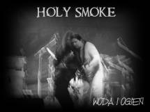 Holy Smoke : Woda I Ogien